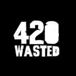 420 WASTED