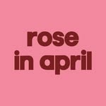 ROSE IN APRIL