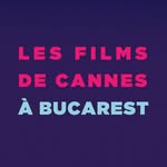 Les Films de Cannes à Bucarest